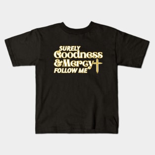 Surely Goodness and Mercy Follow Me Kids T-Shirt